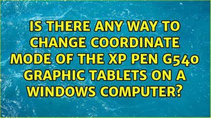 Is there any way to change coordinate mode of the XP pen G540 graphic tablets on a windows computer?