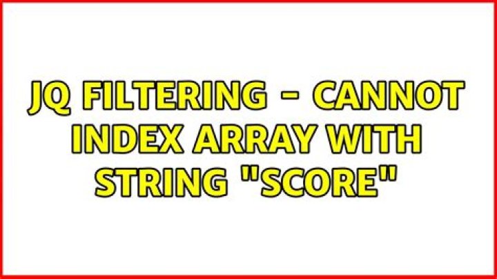 jq filtering - Cannot index array with string "Score"