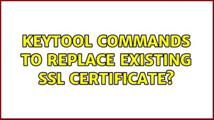 keytool commands to replace existing SSL certificate?