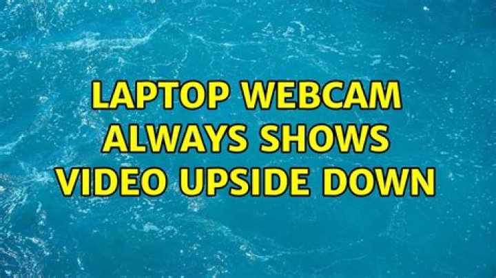 Laptop webcam always shows video upside down