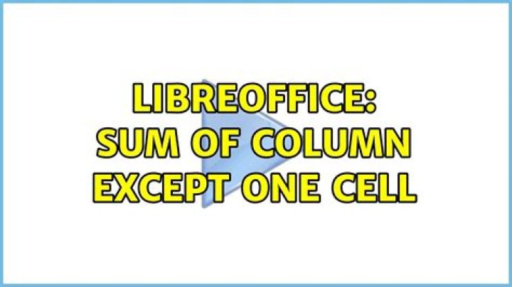 Libreoffice: sum of column except one cell