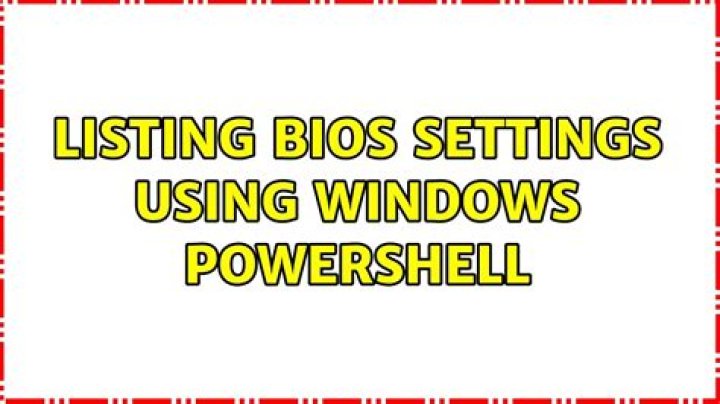 Listing Bios settings using Windows PowerShell