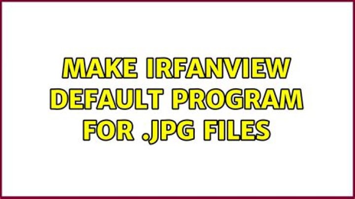 Make Irfanview default program for .JPG files