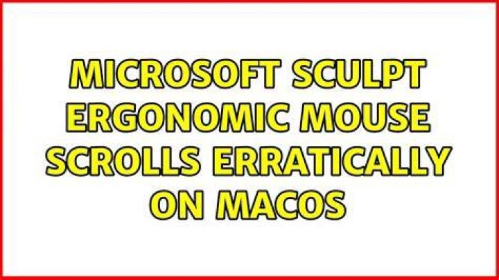 Microsoft Sculpt Ergonomic Mouse scrolls erratically on macOS