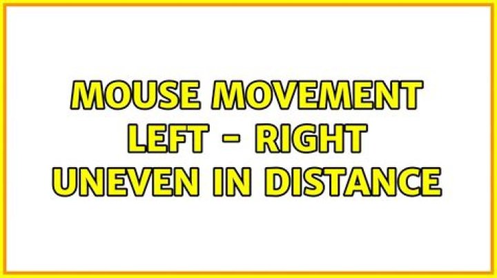 Mouse movement left - right uneven in distance