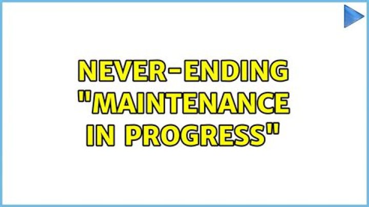 Never-ending "maintenance in progress"