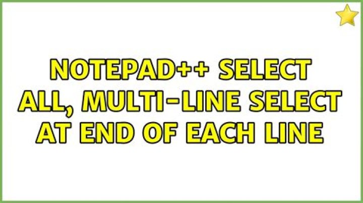 Notepad++ select all, multi-line select at end of each line