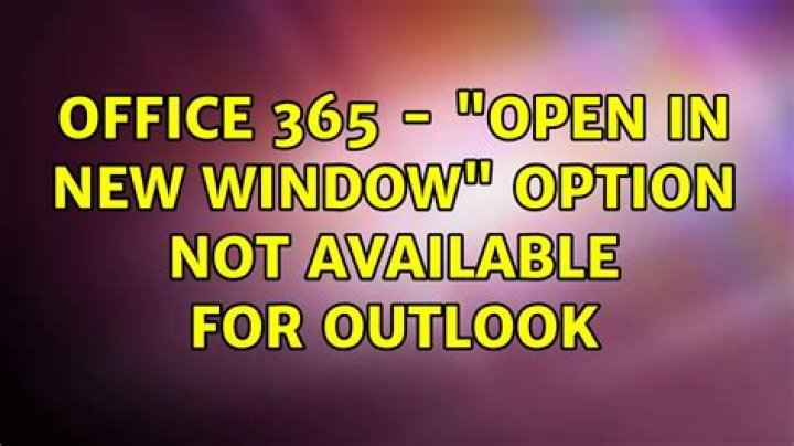 Office 365 - "open in new window" option not available for outlook
