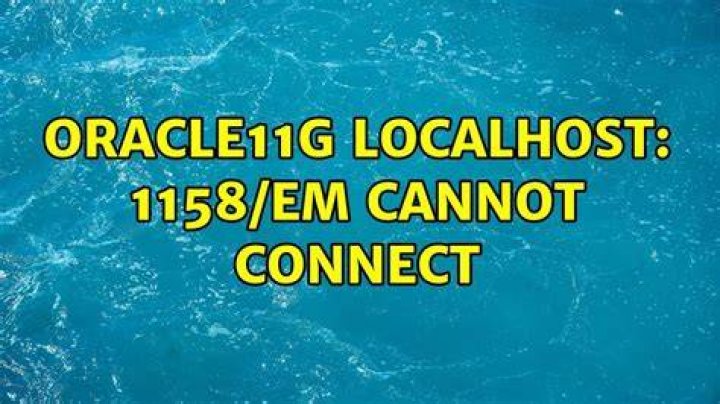 Oracle11g localhost: 1158/em cannot connect
