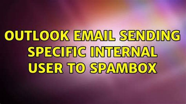 Outlook email sending specific internal user to spambox
