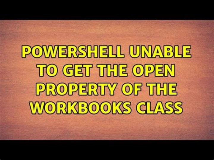 PowerShell: unable to get the open property of the workbooks class