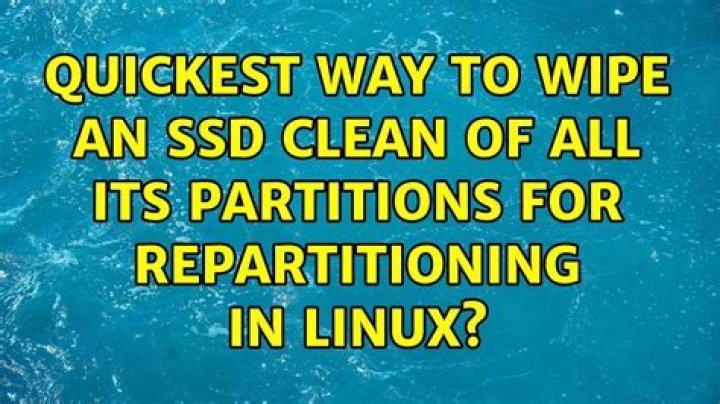 Quickest way to wipe an SSD clean of all its partitions for repartitioning in Linux?