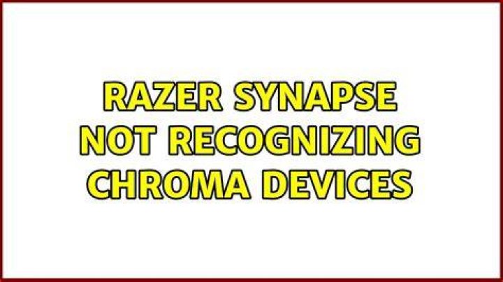 Razer Synapse Not Recognizing Chroma Devices
