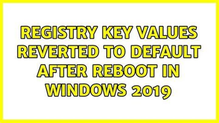 Registry key values reverted to default after reboot in windows 2019