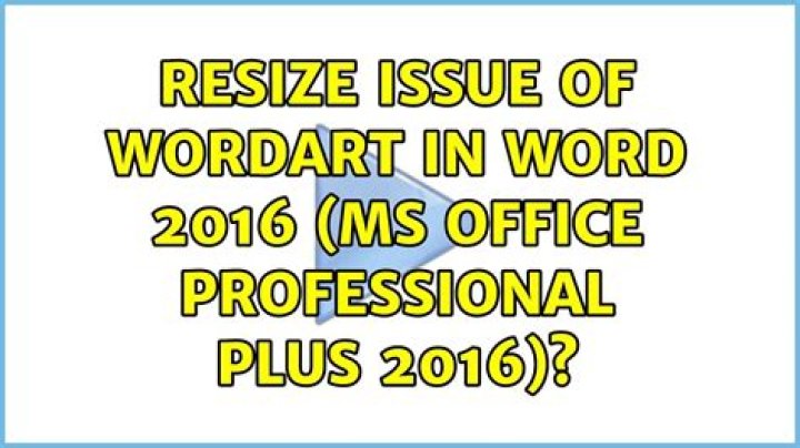 Resize issue of WordArt in Word 2016 (MS Office Professional Plus 2016)?