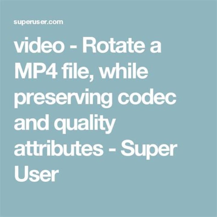 Rotate a MP4 file, while preserving codec and quality attributes