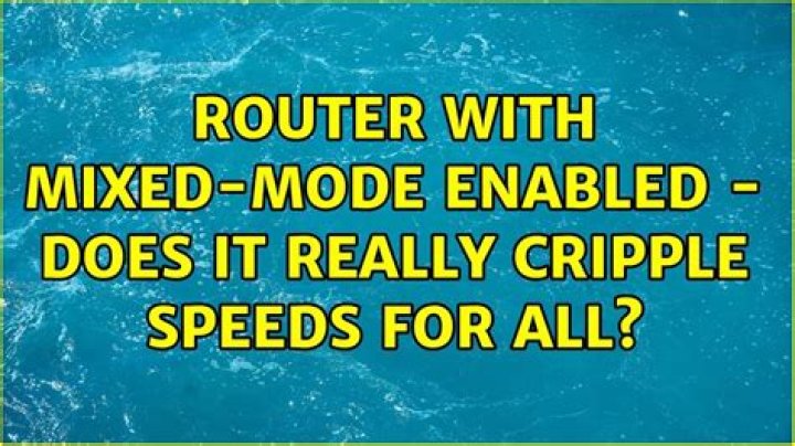 router with mixed-mode enabled - does it really cripple speeds for all?