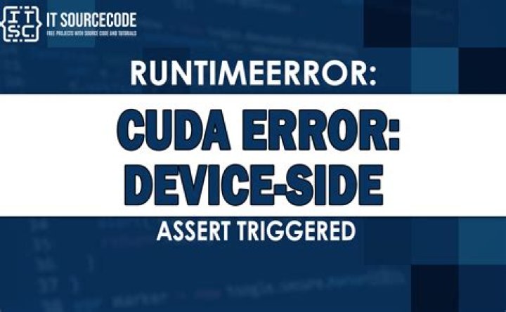 RuntimeError: cuda runtime error (59) : device-side assert triggered a