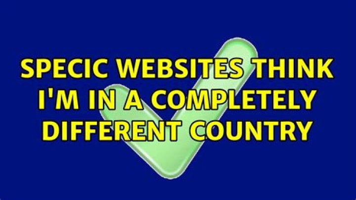 Specic Websites think I'm in a completely different country