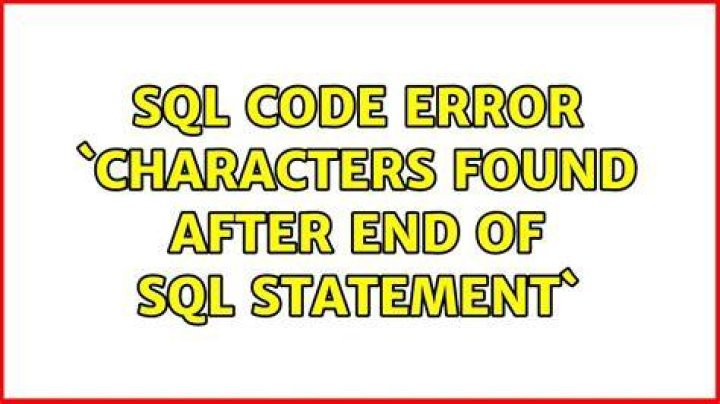 SQL Code Error `Characters found after end of SQL statement`