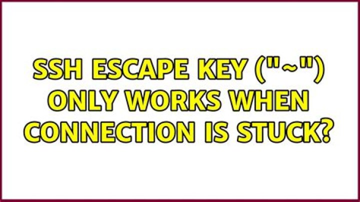 SSH escape key ("~") only works when connection is stuck?