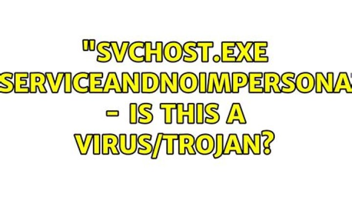 "svchost.exe (LocalServiceAndNoImpersonation)" - Is this a virus/trojan?