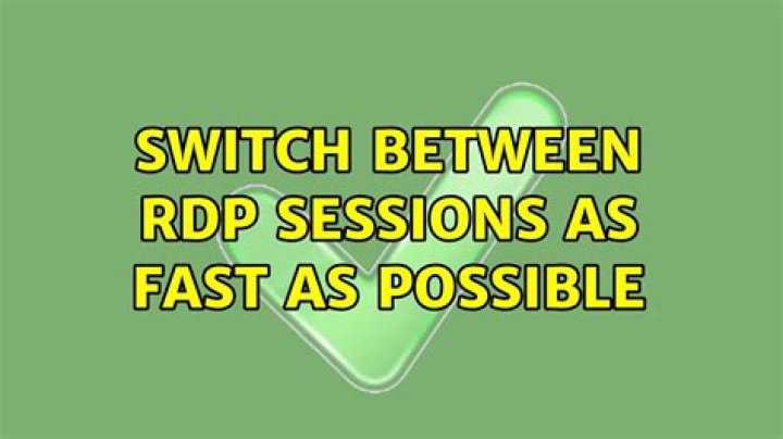 Switch between RDP sessions as fast as possible