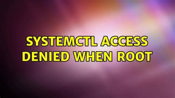systemctl access denied when root