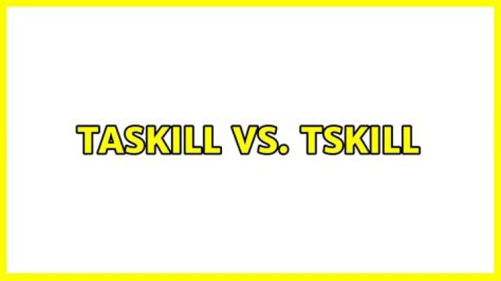 Taskill vs. Tskill