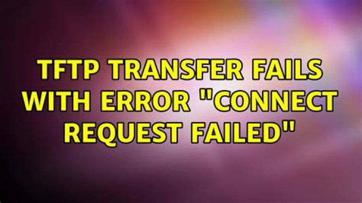 TFTP transfer fails with error "Connect request failed"