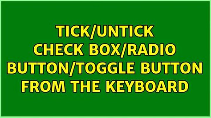 Tick/Untick check box/radio button/toggle button from the keyboard