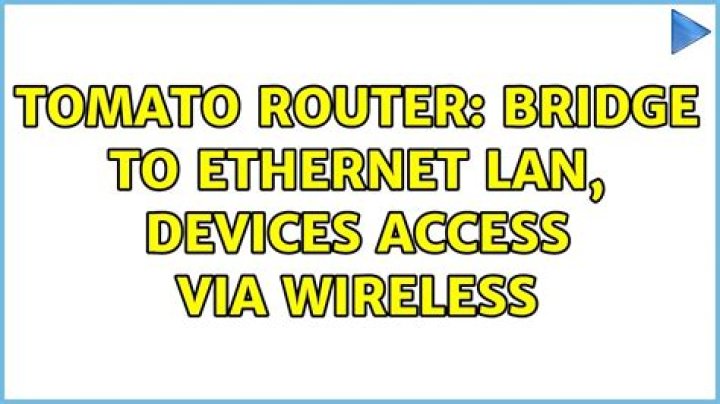 Tomato router: Bridge to Ethernet LAN, Devices access via Wireless