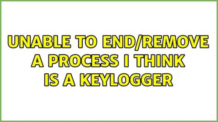 Unable to end/remove a process I think is a keylogger