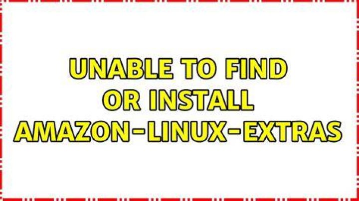 Unable to find or install amazon-linux-extras