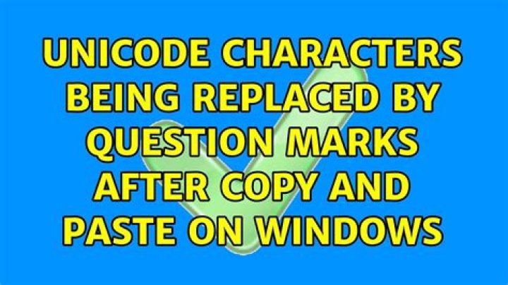 Unicode characters being replaced by question marks after copy and paste on Windows