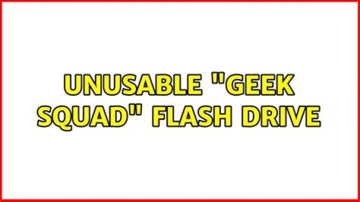 Unusable "Geek Squad" Flash drive