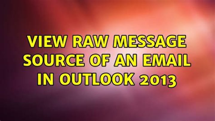 View RAW message source of an email in Outlook 2013