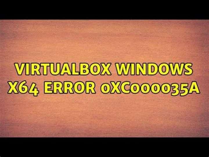 VirtualBox Windows x64 Error 0xc000035a