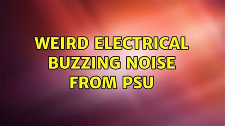 Weird electrical buzzing noise from psu