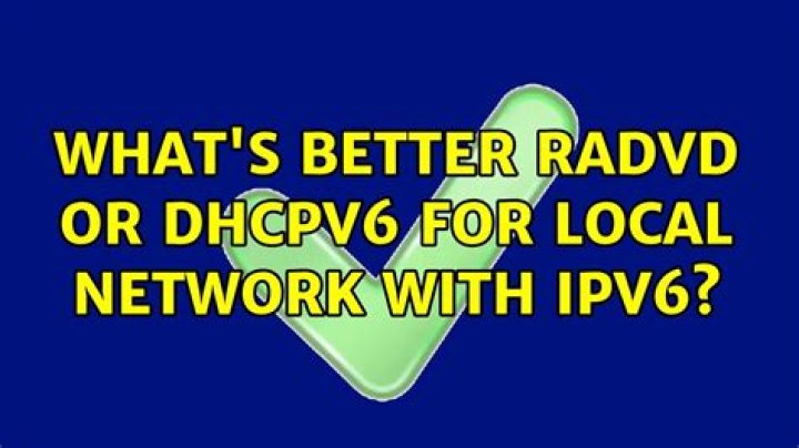 What's better RADVD or DHCPv6 for local network with IPv6?