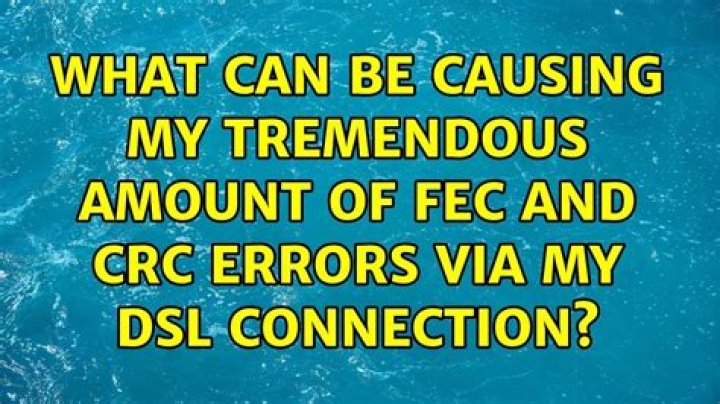What can be causing my tremendous amount of FEC and CRC errors via my DSL connection?
