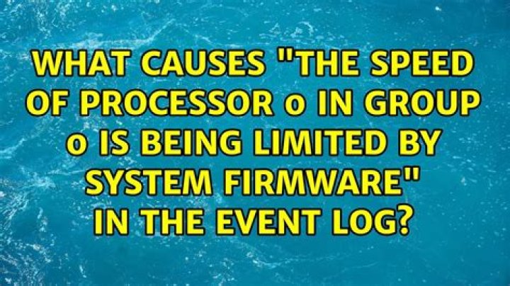What causes "The speed of processor 0 in group 0 is being limited by system firmware" in the event log?