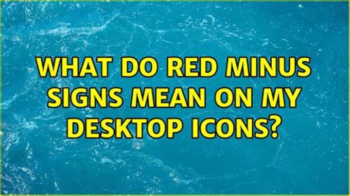 What do Red Minus signs mean on my desktop icons?