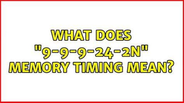 What does "9-9-9-24-2N" memory timing mean?