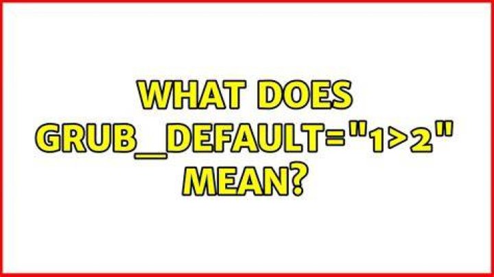 What does GRUB_DEFAULT="1>2" mean?