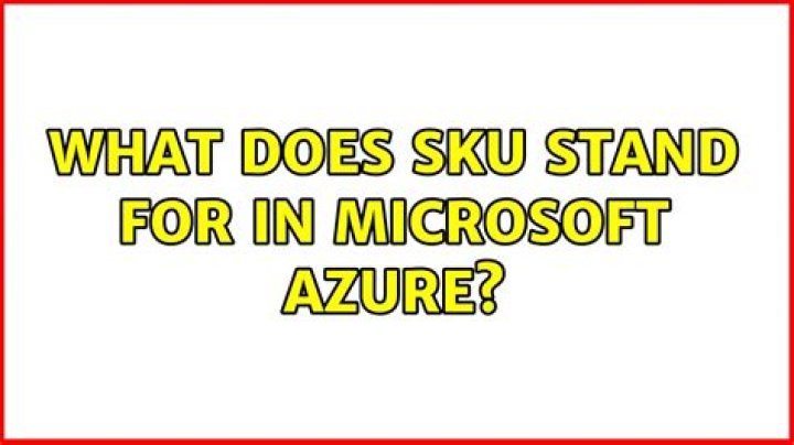 What does SKU stand for in Microsoft Azure? [closed]