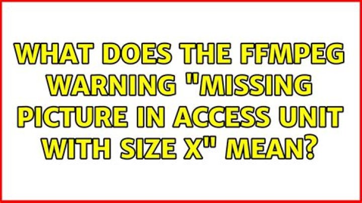 What does the FFmpeg warning "Missing picture in access unit with size x" mean?
