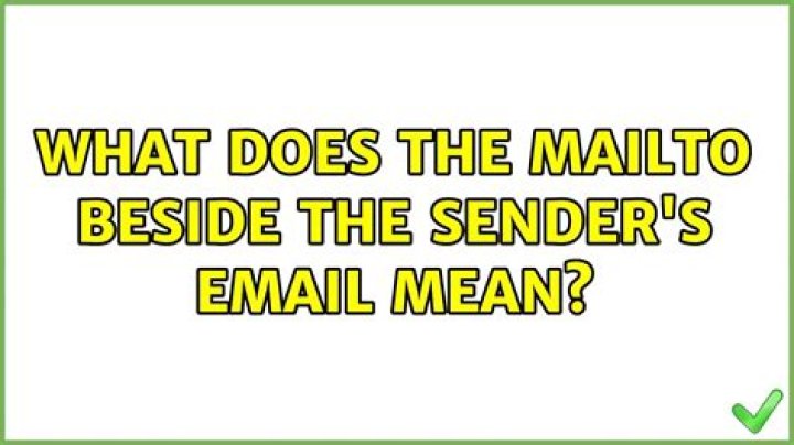 What does the mailto beside the sender's email mean?