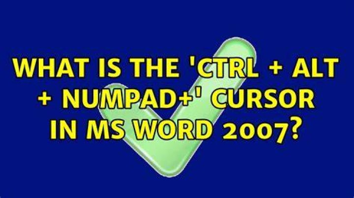 What is the 'Ctrl + Alt + NumPad+' cursor in MS Word 2007?