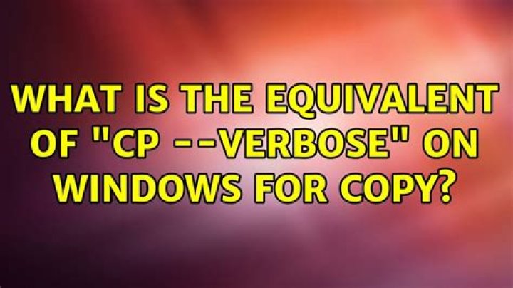 What is the equivalent of "cp --verbose" on windows for copy?